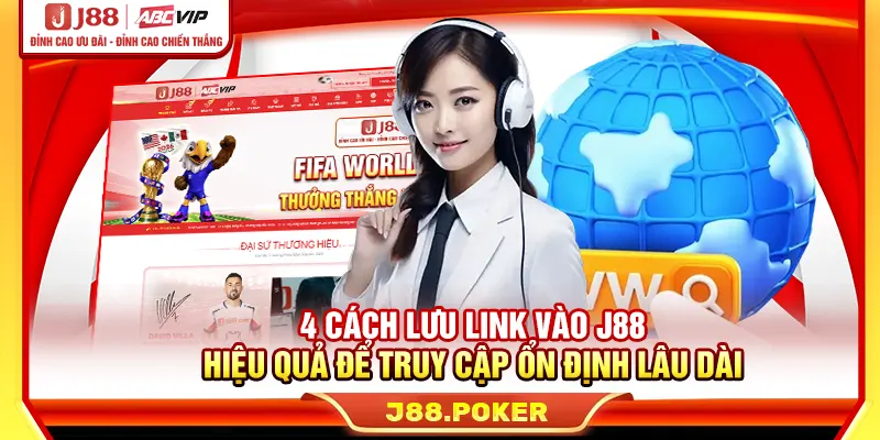 4 cách lưu link vào J88 hiệu quả để truy cập ổn định lâu dài