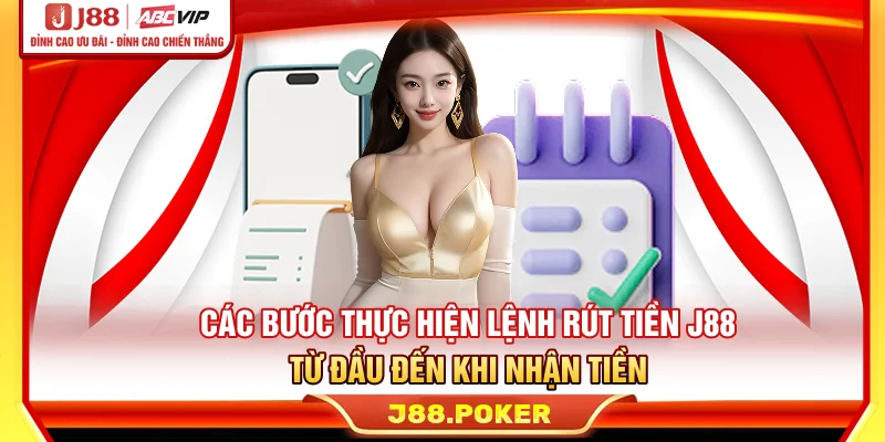 Các bước thực hiện lệnh rút tiền J88 từ đầu đến khi nhận tiền