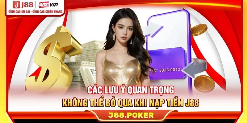 Các lưu ý quan trọng không thể bỏ qua khi nạp tiền J88