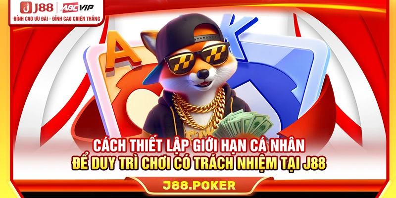 Cách thiết lập giới hạn cá nhân để duy trì chơi có trách nhiệm J88