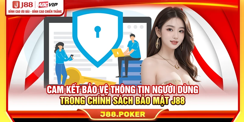 Cam kết bảo vệ thông tin người dùng trong chính sách bảo mật J88