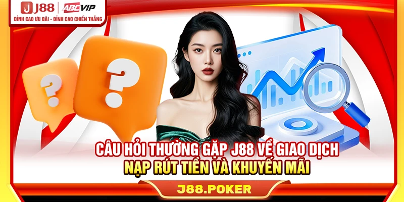 Câu hỏi thường gặp J88 về giao dịch nạp rút tiền và khuyến mãi