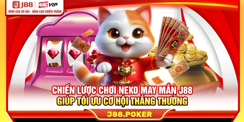 Chiến lược chơi Neko may mắn J88 giúp tối ưu cơ hội thắng thưởng