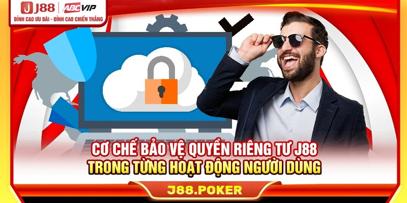 Cơ chế bảo vệ quyền riêng tư J88 trong từng hoạt động người dùng