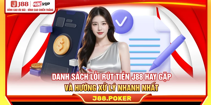 Danh sách lỗi rút tiền J88 hay gặp và hướng xử lý nhanh nhất