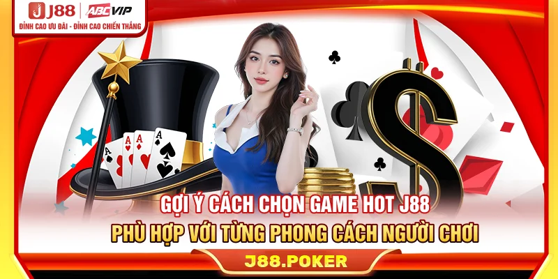 Gợi ý cách chọn game hot J88 phù hợp với từng phong cách người chơi