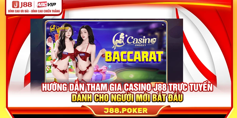 Hướng dẫn tham gia casino J88 trực tuyến dành cho người mới bắt đầu
