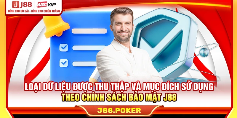 Loại dữ liệu được thu thập và mục đích sử dụng theo chính sách bảo mật J88