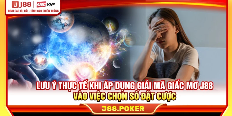 Lưu ý thực tế khi áp dụng giải mã giấc mơ J88 vào việc chọn số đặt cược