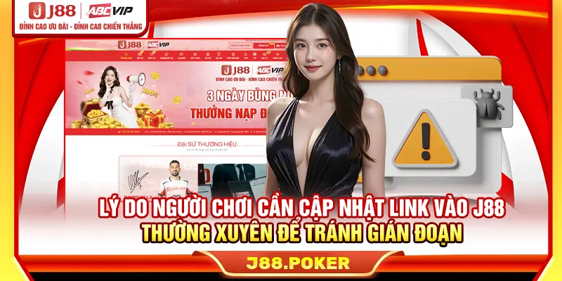 Lý do người chơi cần cập nhật link vào J88 thường xuyên để tránh gián đoạn