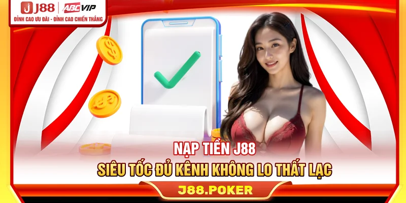 Nạp Tiền J88 - Siêu Tốc, Đủ Kênh, Không Lo Thất Lạc