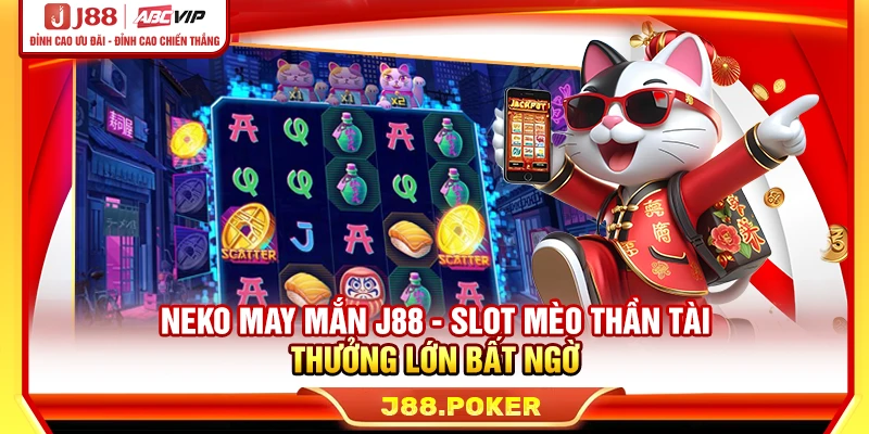 Neko May Mắn J88 - Slot Mèo Thần Tài Thưởng Lớn Bất Ngờ