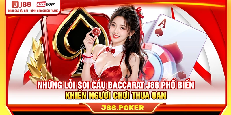 Những lỗi soi cầu baccarat J88 phổ biến khiến người chơi thua oan