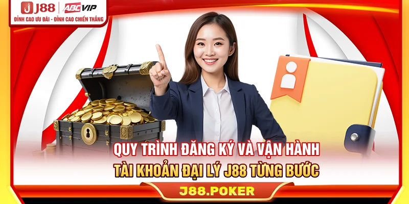 Quy trình đăng ký và vận hành tài khoản đại lý J88 từng bước