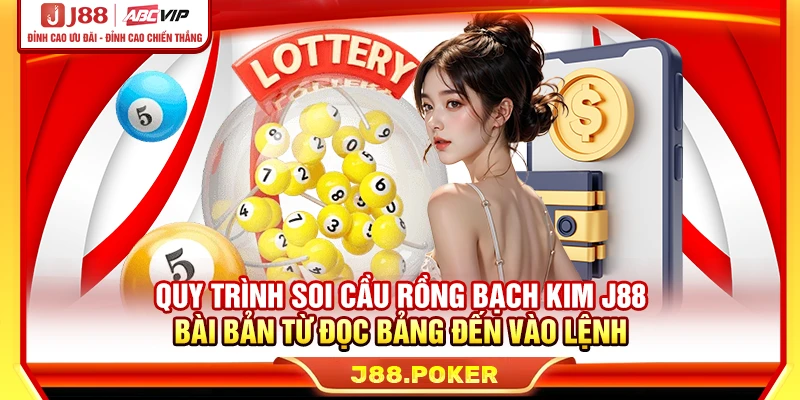 Quy trình soi cầu rồng bạch kim J88 bài bản từ đọc bảng đến vào lệnh