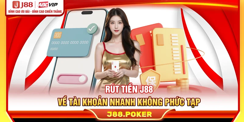 Rút Tiền J88 - Về Tài Khoản Trong 5 Phút, Không Phức Tạp