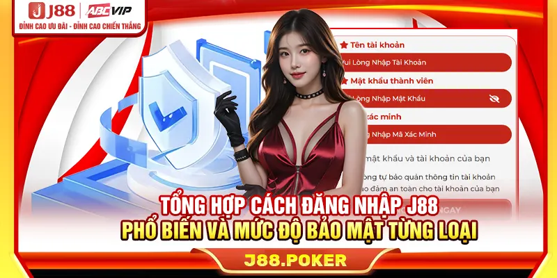 Tổng hợp cách đăng nhập J88 phổ biến và mức độ bảo mật từng loại